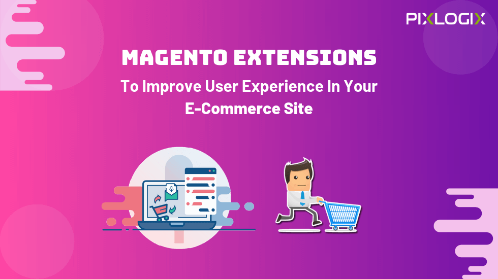 Magento Extensions To Improve User Experience In Your eCommerce Site