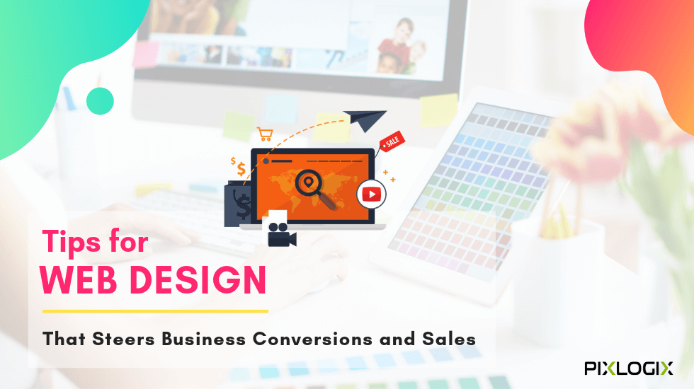 Tips for Web Design That Steers Business Conversions and Sales