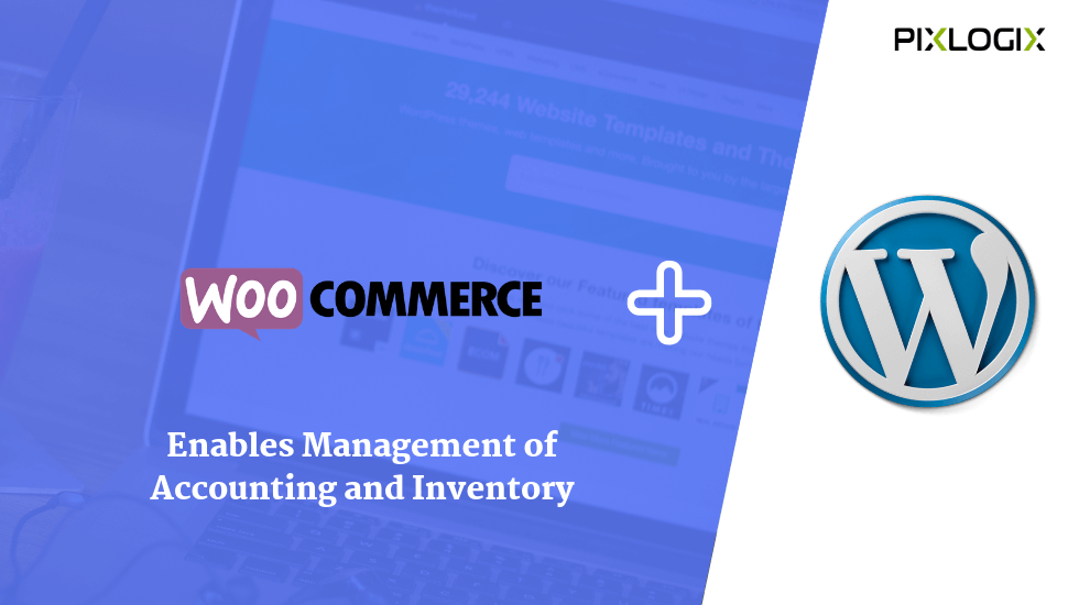 How WordPress WooCommerce Development Enables Management of Accounting and Inventory