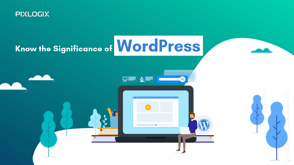 Know the Significance of WordPress and Start Taking it More Seriously