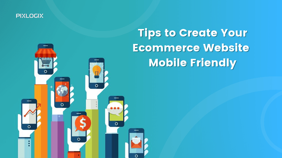 Tips to Create Your eCommerce Website Mobile Friendly