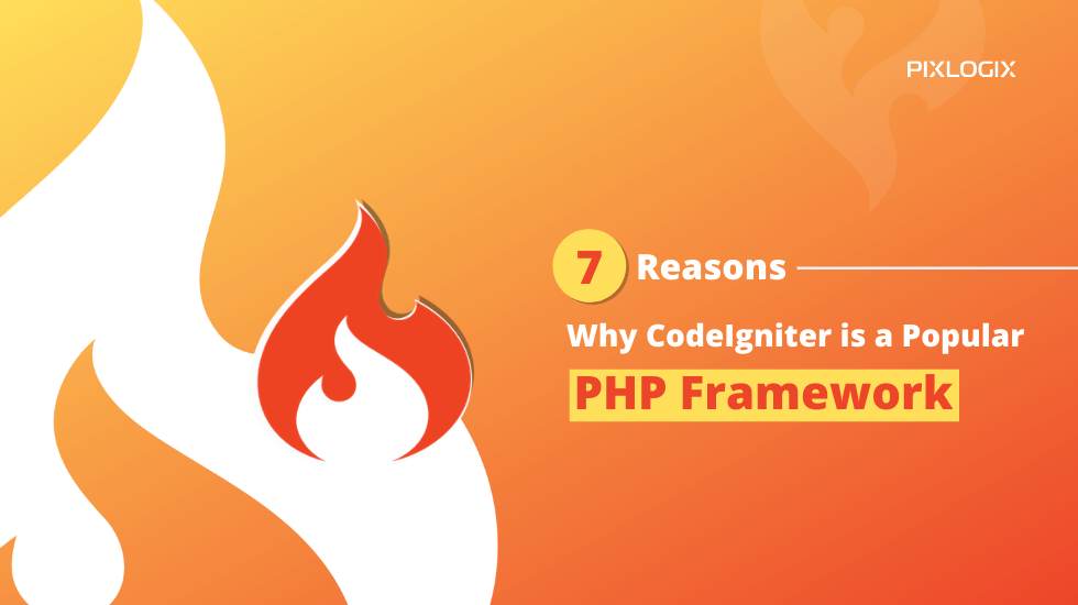 7 Reasons why CodeIgniter is a popular PHP Framework!