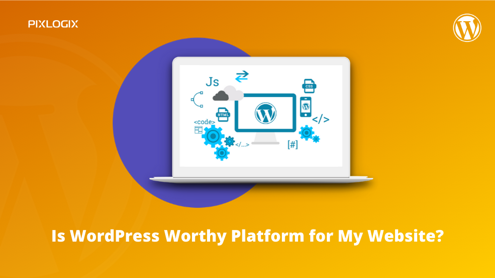 Is WordPress Worthy Platform for My Website?