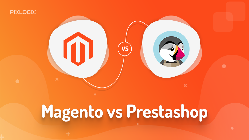 Magento Vs PrestaShop – Which one you should choose?