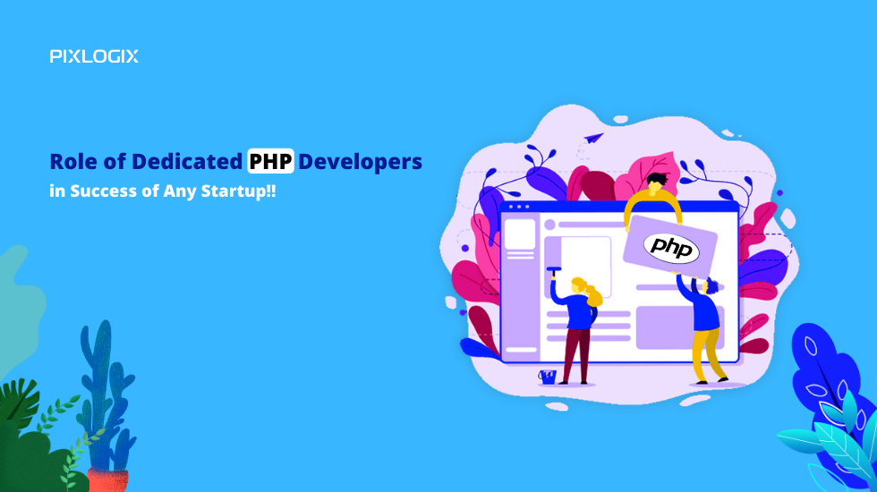 Role of Dedicated PHP Developers in Success of Any Startup