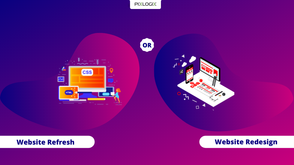 Website Refresh or Redesign: Know Which is Better for Your Business