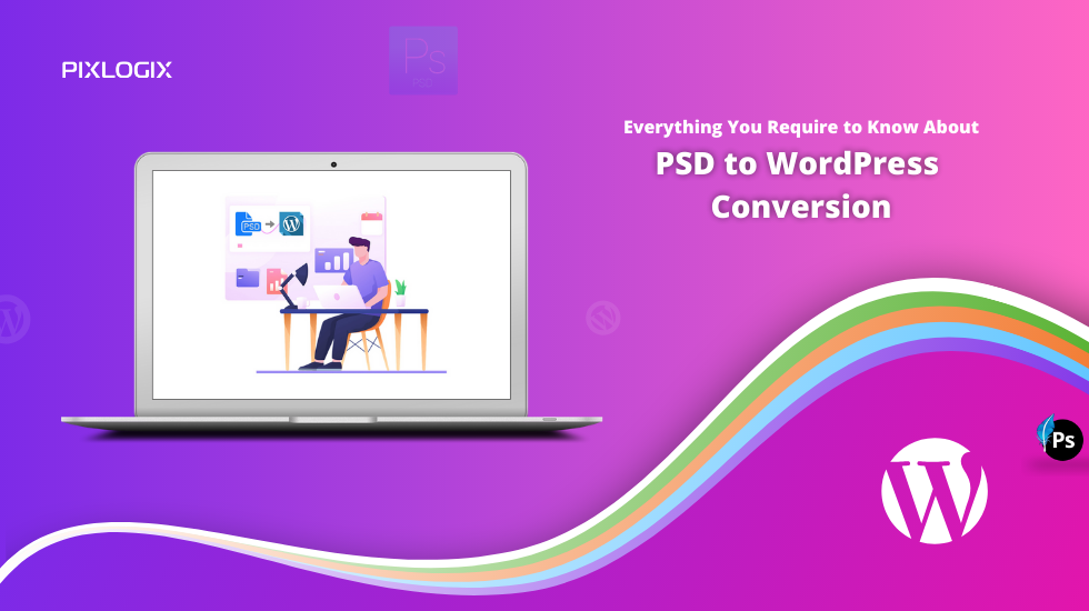 Everything You Require to Know About PSD to WordPress Conversion