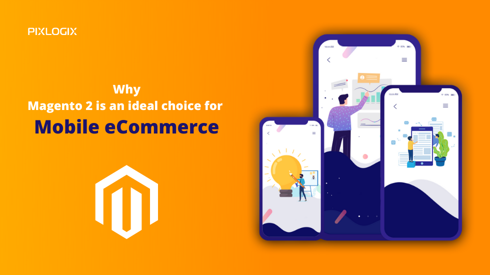 Why Magento 2 is an ideal choice for Mobile eCommerce