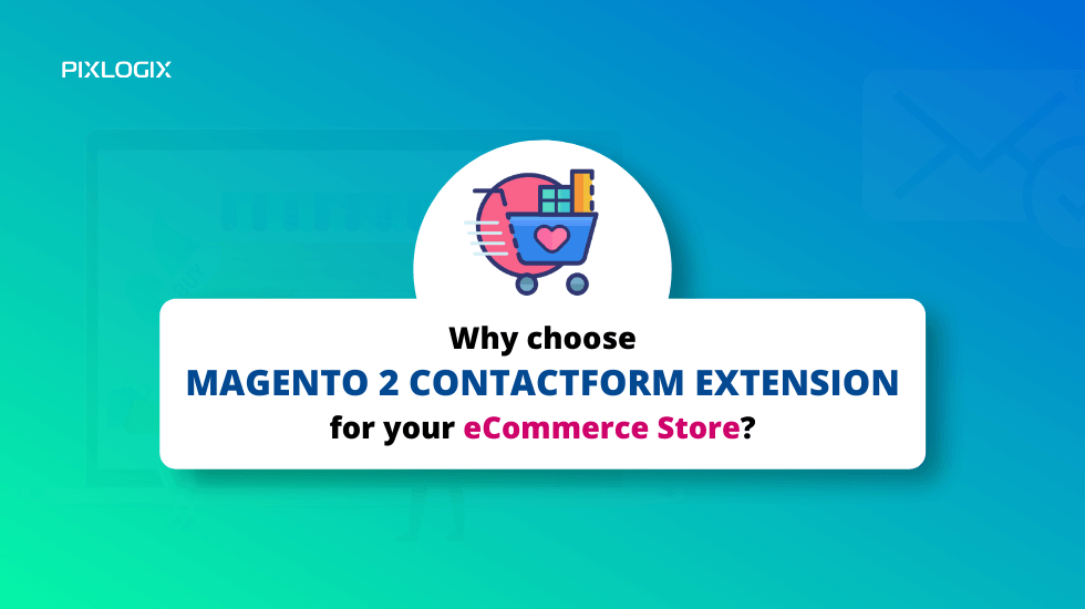 Why choose Magento 2 Contact Form Extension for your eCommerce store?