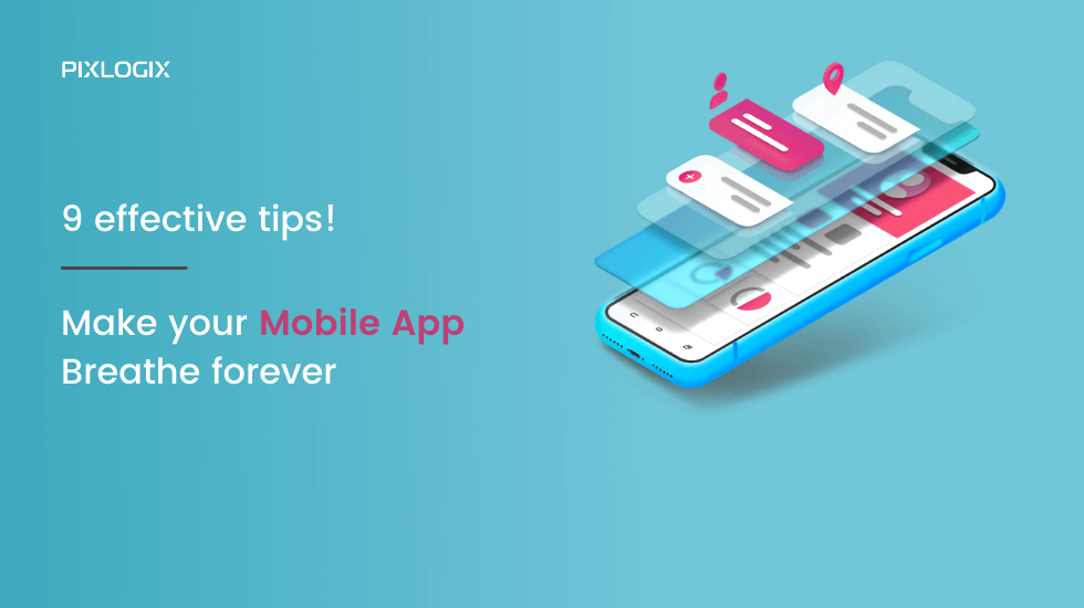 Make your mobile app breathe forever- 9 effective tips!