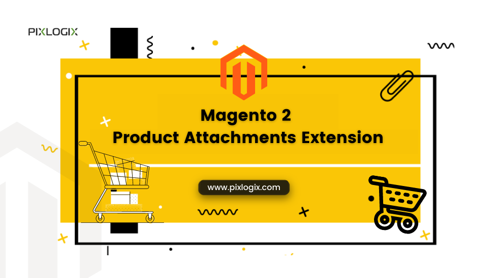 What to consider while Selecting Magento 2 Product Attachments Extension
