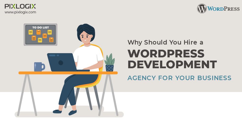 Why should you hire a WordPress Development Agency for your business?