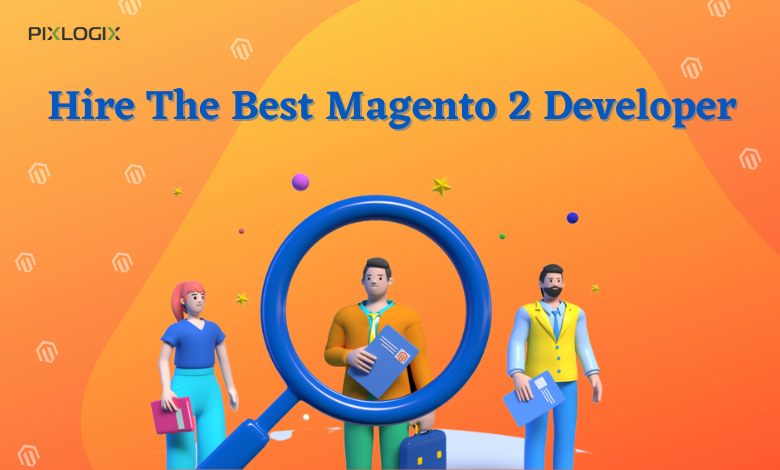 The Ultimate Guide for Hiring the Best Magento 2 Developers