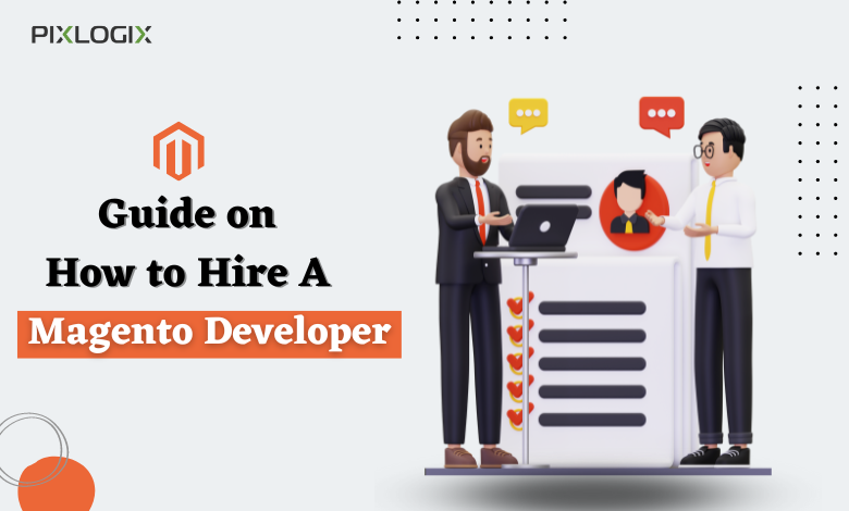 A Complete Guide on How to Hire a Magento Developer