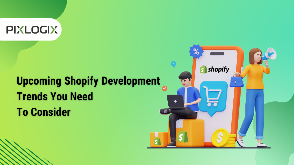 Upcoming Shopify Development Trends You Need To Consider